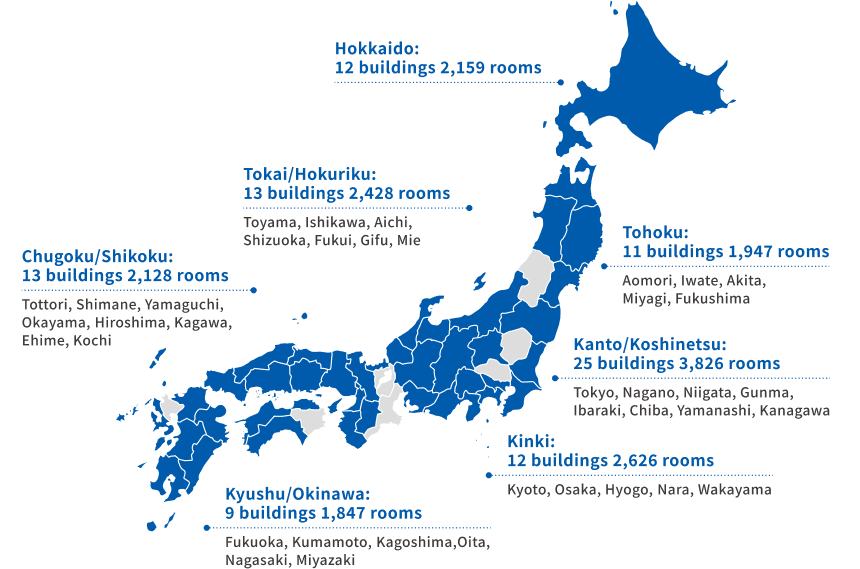 Hokkaido | 12 facilities, 2,159 rooms Tokai/Hokuriku | 13 facilities, 2,428 rooms Tohoku | 11 facilities, 1,947 rooms Kanto/Koshinetsu | 25 facilities, 3,826 rooms Kinki | 12 facilities, 2,626 rooms Chugoku/Shikoku | 13 facilities, 2,128 rooms Kyushu/Okinawa | 9 facilities, 1,847 rooms
