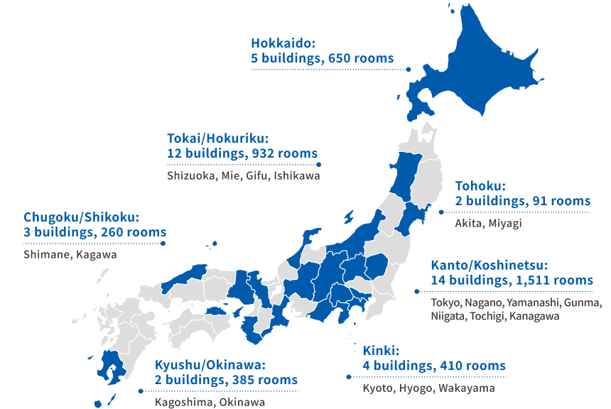 Hokkaido | 5 facilities, 650 rooms Tokai/Hokuriku | 12 facilities, 932 rooms Tohoku | 2 facilities, 91 rooms Kanto/Koshinetsu | 14 facilities, 1,511 rooms Kinki | 4 facilities, 410 rooms Chugoku/Shikoku | 3 facilities, 260 roomsKyushu/Okinawa | 2 facilities, 385 rooms